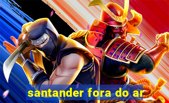 santander fora do ar